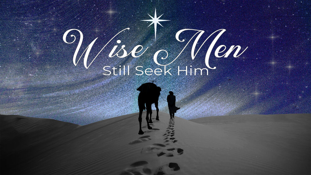 Wise Men Still Seek Him
