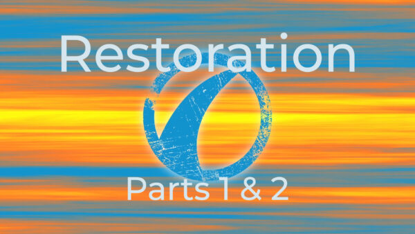Restoration Part 1 & 2