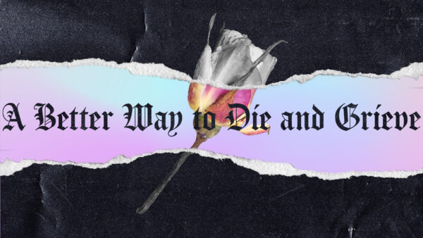 A Better way to Die and Grieve