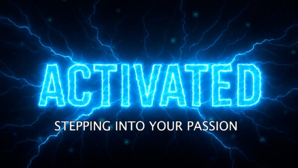 Activated: Stepping Into Your Passion